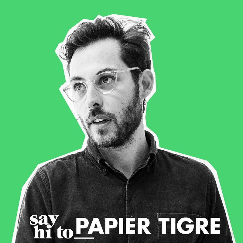 Say hi to_ Papier Tigre 